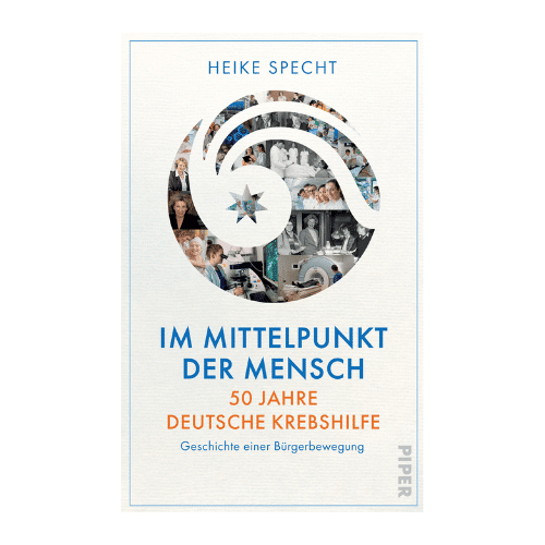 Heike Specht: „Im Mittelpunkt der Mensch – 50 Jahre Deutsche Krebshilfe. Geschichte einer Bürgerbewegung”